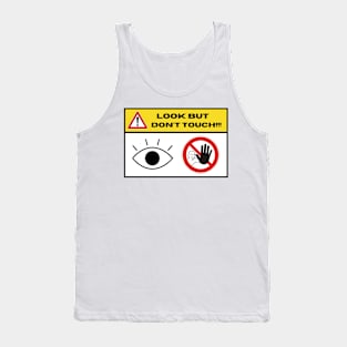 Look, Dont Touch!!! Tank Top